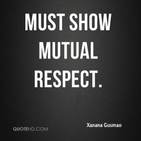 Xanana Gusmao - must show mutual respect.