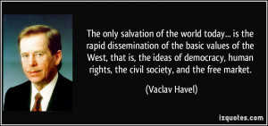 The only salvation of the world today... is the rapid dissemination of ...