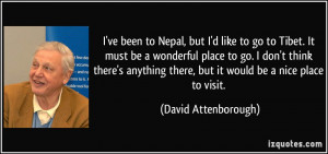 ... there, but it would be a nice place to visit. - David Attenborough