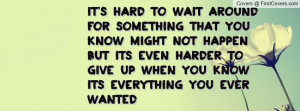 It's hard to wait around for something that you know might not happen ...
