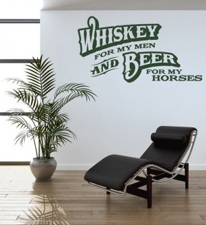Wall Decal Words Quote Phrase Whiskey For My Men Beer For My Horses ...