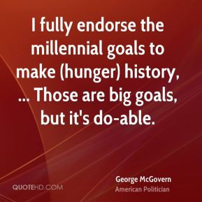 George McGovern - I fully endorse the millennial goals to make (hunger ...