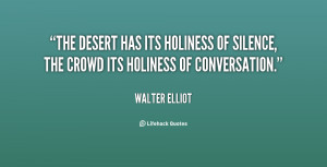 The desert has its holiness of silence, the crowd its holiness of ...