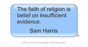 The faith of religion is belief on insufficient evidence.