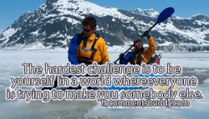 external image the-hardest-challenge-is-to-be-yourself-in-a-world ...