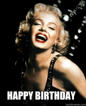 happy birthday - Annoying Marilyn Monroe quotes