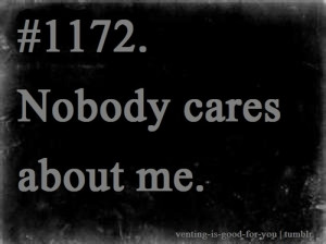 nobody cares about me |