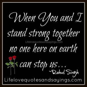 quotes when you and i stand strong together then no one here on earth ...