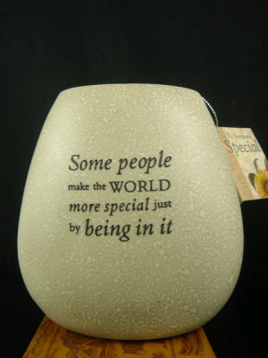 Some people make the WORLD more special just by being in it “.