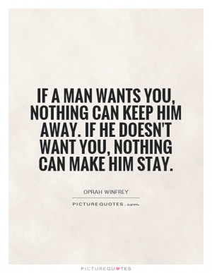 you, nothing can keep him away. If he doesn't want you, nothing can ...