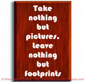 Take nothing but pictures, Leave nothing but footprints