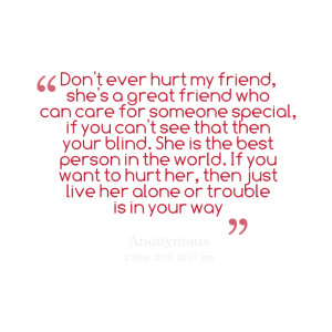 hurt my friend, she's a great friend who can care for someone special ...