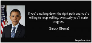 If you're walking down the right path and you're willing to keep ...