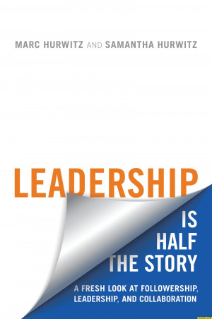 ... the Story: A Fresh Look at Followership, Leadership, and Collaboration