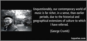 Unquestionably, our contemporary world of music is far richer, in a ...