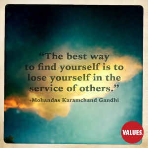 ... best way to find yourself is to lose yourself in the service of others