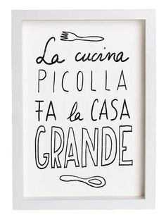 really love this old Italian saying, “La cucina piccola fa la casa ...