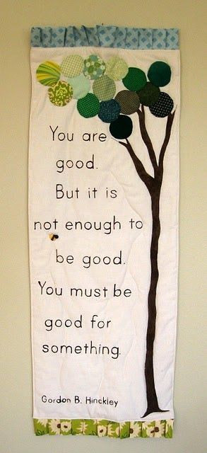 ... to be good. You must be good for something.