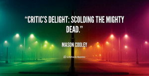quote-Mason-Cooley-critics-delight-scolding-the-mighty-dead-56057_2 ...