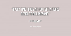 quote-Oscar-Levant-every-time-i-look-at-you-i-121534.png