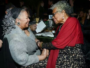Toni Morrison and Maya Angelou!