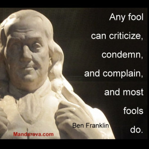 Famous Quotes – Fools Complain – Ben Franklin