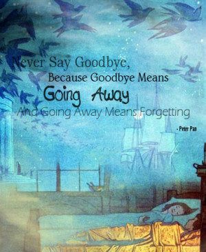 ... Means Going Away and Going Away Means Forgetting ~ Goodbye Quote