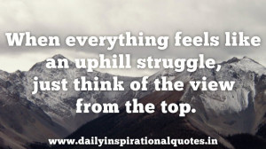 When everything feels like an uphill struggle, just think of the view ...