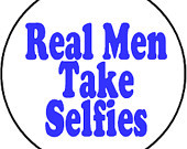 Real Men Take Selfies - man blue quote selfie love heart picture funny ...