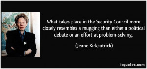 ... political debate or an effort at problem-solving. - Jeane Kirkpatrick