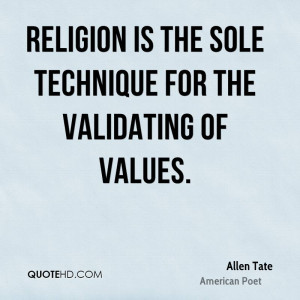 Religion is the sole technique for the validating of values.