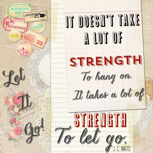 ... strength to let go. ~ J. C. Watts Quote on threelittlekittens.com/blog