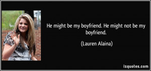 He might be my boyfriend. He might not be my boyfriend. - Lauren ...