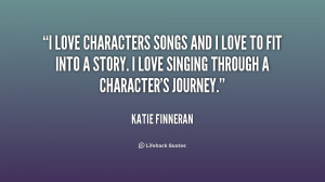 love characters songs and I love to fit into a story. I love singing ...