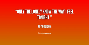 quote-Roy-Orbison-only-the-lonely-know-the-way-i-28890.png