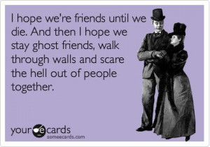 hope we’re ghost friends….