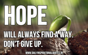 Hope Will Always Find A Way.Don’t Give Up ~ Inspirational Quote
