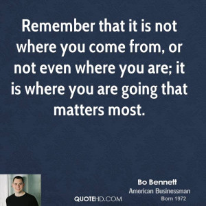 ... you come from, or not even where you are; it is where you are going