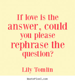 Love Question Quotes More love quotes