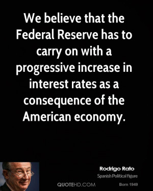 We believe that the Federal Reserve has to carry on with a progressive ...