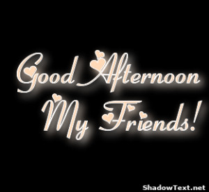 Good Afternoon My Friends! 