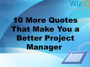 10 more quotes that make you a better project manager