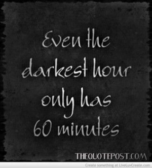 The Darkest Hour-FOR MORE GREAT QUOTES VISIT WWW.THEQUOTEPOST.COM