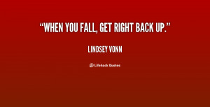 when you fall get right back up quote by lindsey vonn