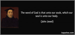 The word of God is that unto our souls, which our soul is unto our ...
