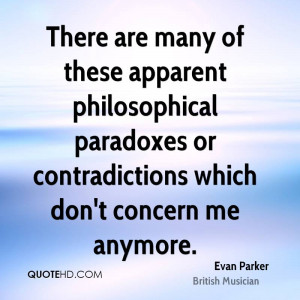 There are many of these apparent philosophical paradoxes or ...
