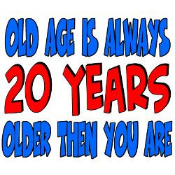 20_years_older_then_you_are_tee.jpg?height=250&width=250&padToSquare ...
