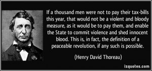 ... peaceable revolution, if any such is possible. - Henry David Thoreau