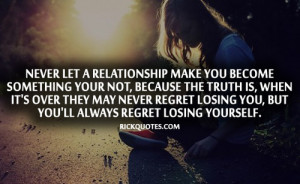 relationship quotes you ll always regret losing yourself rick quotes