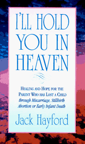 ll Hold You in Heaven: Healings and Hope for the Parent of a ...